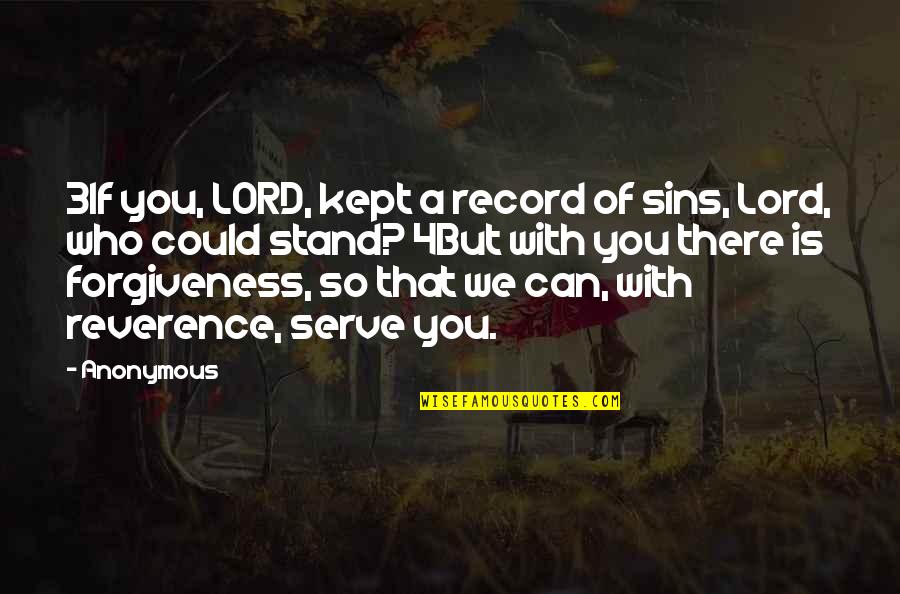 Sirimongkol Singwancha Quotes By Anonymous: 3If you, LORD, kept a record of sins, Sirimongkol Singwancha Quotes By Anonymous: 3If you, LORD, kept a record of sins,