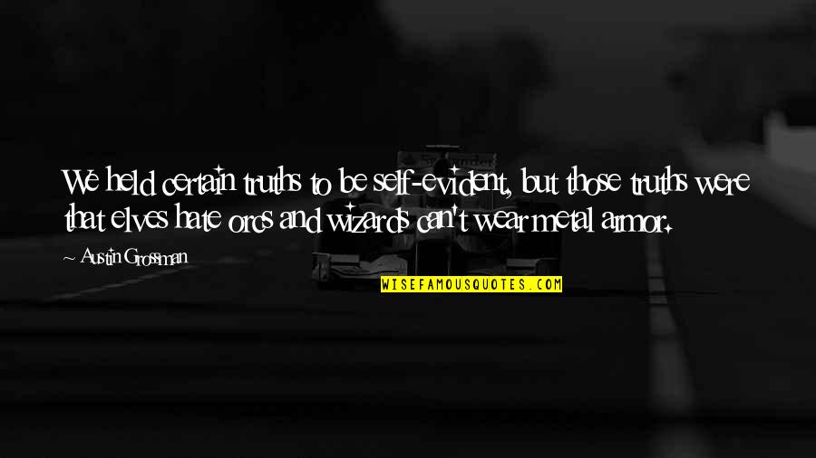 Sirinans Wallingford Quotes By Austin Grossman: We held certain truths to be self-evident, but Sirinans Wallingford Quotes By Austin Grossman: We held certain truths to be self-evident, but