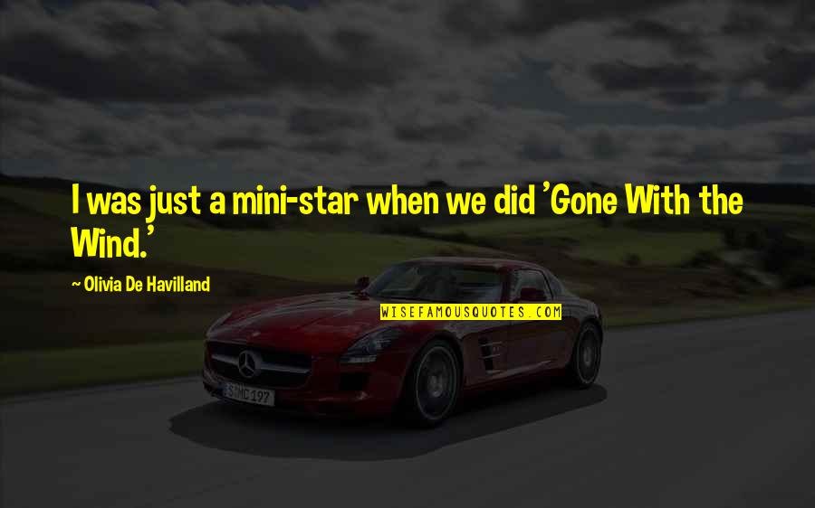Sirinans Wallingford Quotes By Olivia De Havilland: I was just a mini-star when we did Sirinans Wallingford Quotes By Olivia De Havilland: I was just a mini-star when we did