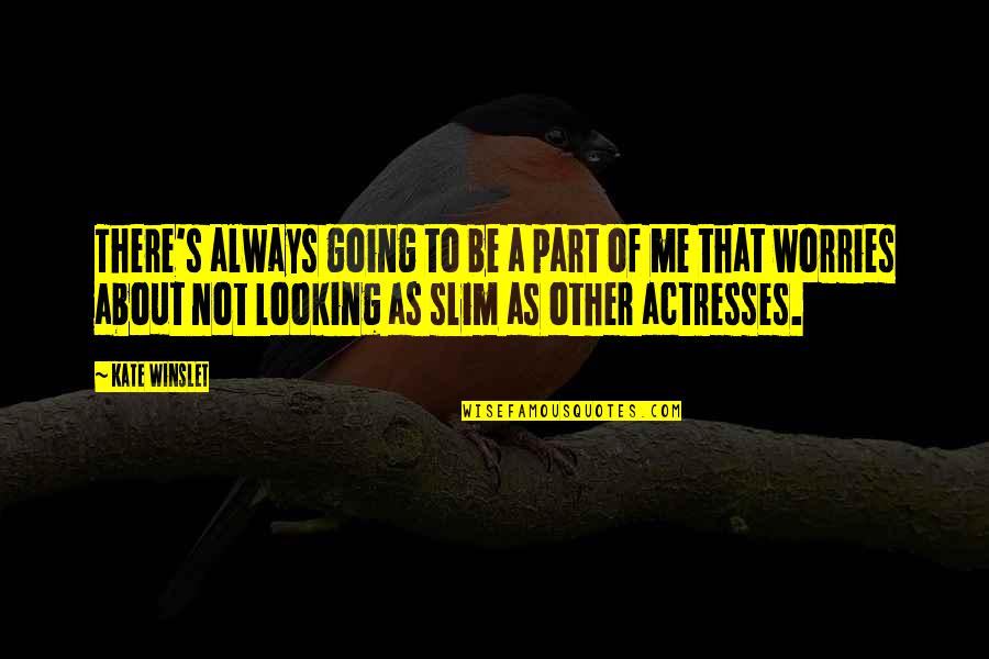 Siringa Desenho Quotes By Kate Winslet: There's always going to be a part of Siringa Desenho Quotes By Kate Winslet: There's always going to be a part of