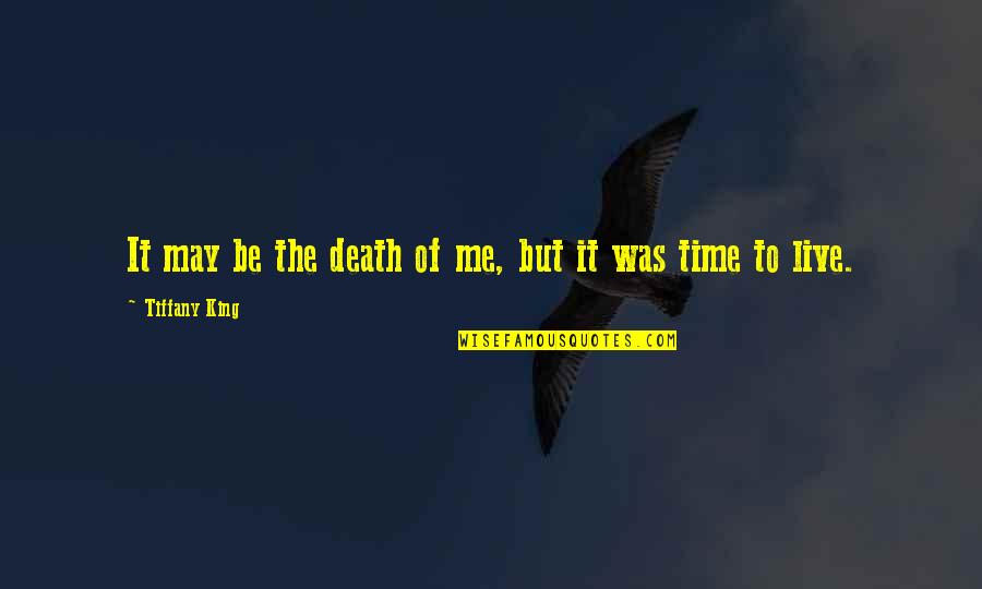 Sirinides Quotes By Tiffany King: It may be the death of me, but Sirinides Quotes By Tiffany King: It may be the death of me, but