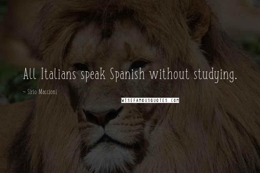 Sirio Maccioni quotes: All Italians speak Spanish without studying.
