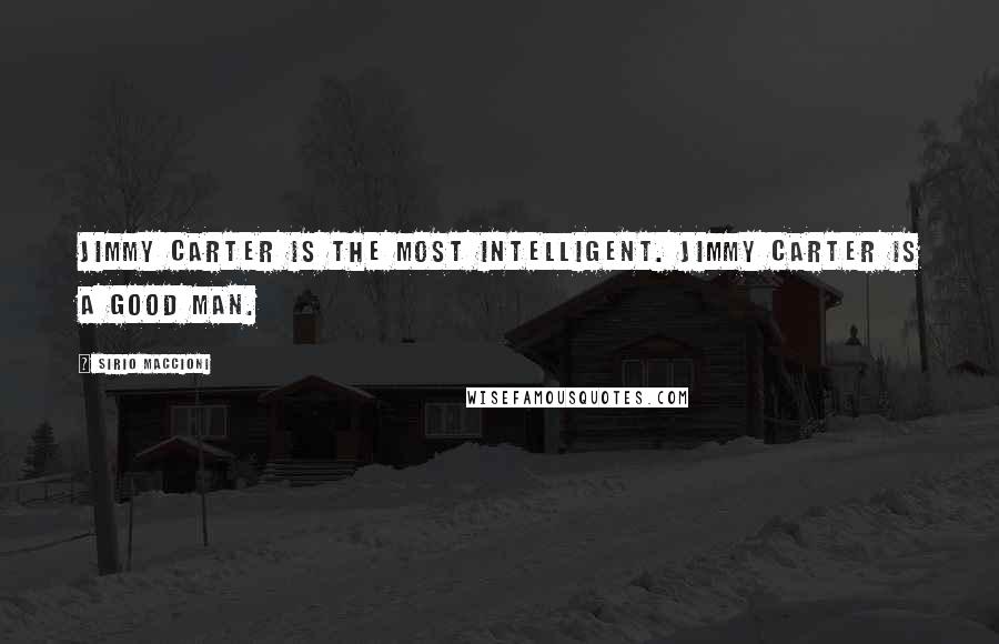 Sirio Maccioni quotes: Jimmy Carter is the most intelligent. Jimmy Carter is a good man.