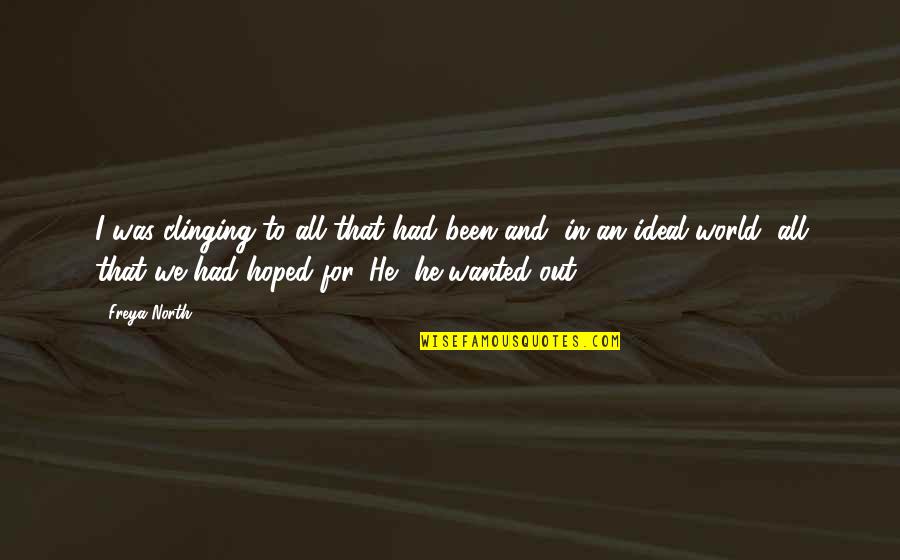 Sirio Patio Quotes By Freya North: I was clinging to all that had been Sirio Patio Quotes By Freya North: I was clinging to all that had been