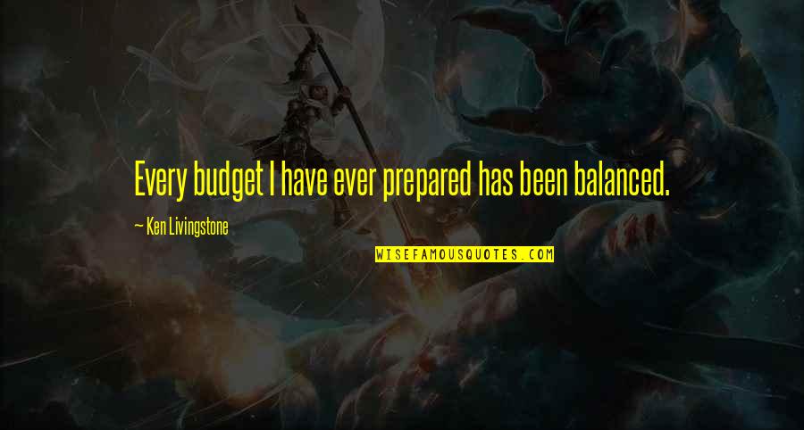 Siripong Phophichai Quotes By Ken Livingstone: Every budget I have ever prepared has been Siripong Phophichai Quotes By Ken Livingstone: Every budget I have ever prepared has been