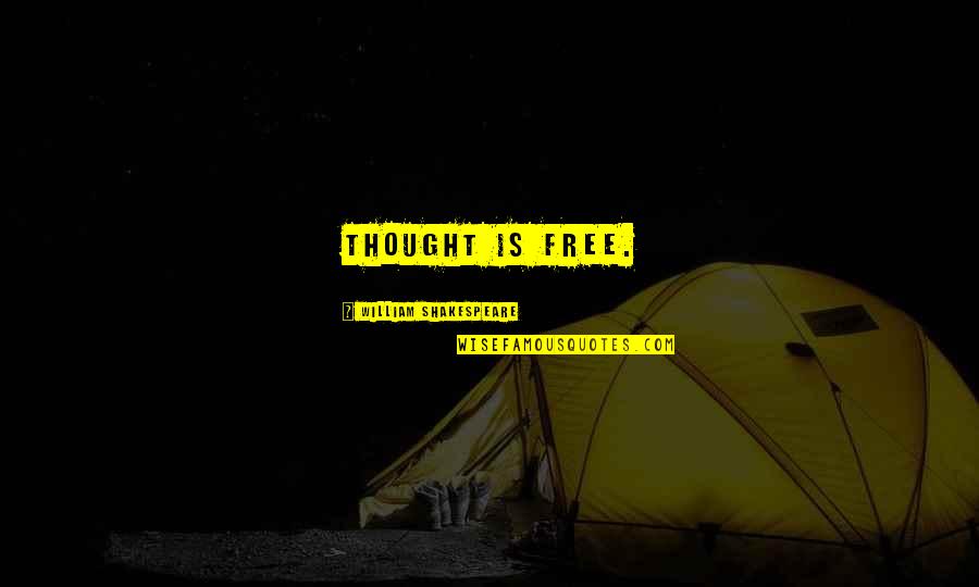 Sirirat Aoyagi Quotes By William Shakespeare: Thought is free. Sirirat Aoyagi Quotes By William Shakespeare: Thought is free.