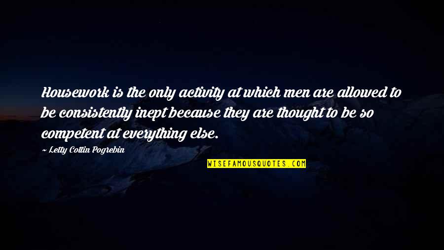 Sirirat Siriwan Quotes By Letty Cottin Pogrebin: Housework is the only activity at which men