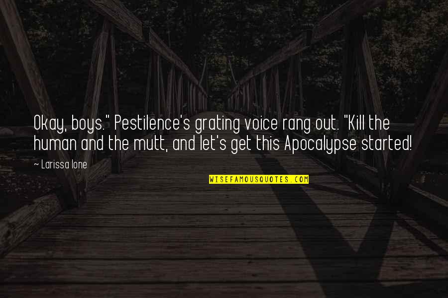 Sirirat Taylor Quotes By Larissa Ione: Okay, boys." Pestilence's grating voice rang out. "Kill Sirirat Taylor Quotes By Larissa Ione: Okay, boys." Pestilence's grating voice rang out. "Kill