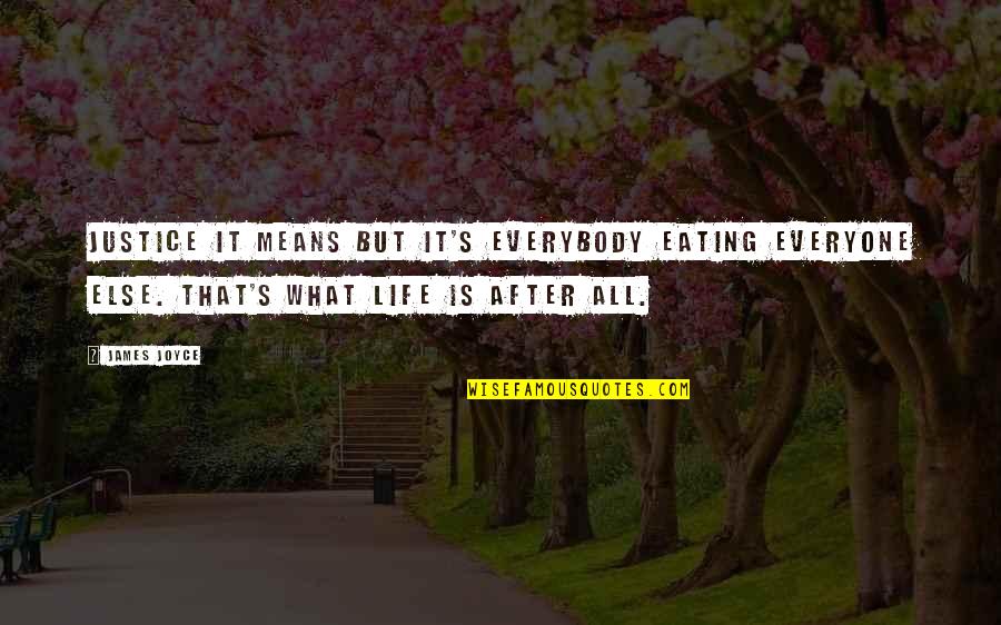 Siriratanapol Quotes By James Joyce: Justice it means but it's everybody eating everyone
