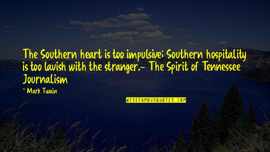 Sirisha Sanamandra Quotes By Mark Twain: The Southern heart is too impulsive; Southern hospitality Sirisha Sanamandra Quotes By Mark Twain: The Southern heart is too impulsive; Southern hospitality
