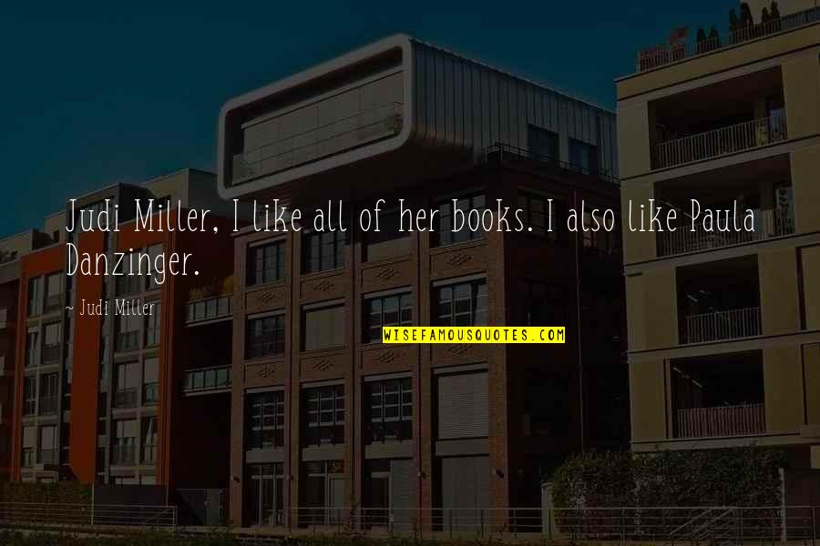 Siritual Quotes By Judi Miller: Judi Miller, I like all of her books.