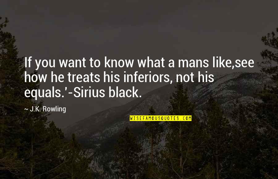 Sirius And Harry Quotes By J.K. Rowling: If you want to know what a mans
