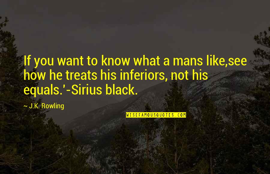 Sirius Black Quotes By J.K. Rowling: If you want to know what a mans