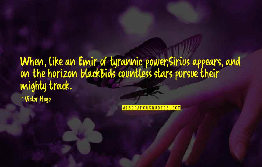 Sirius Black Quotes By Victor Hugo: When, like an Emir of tyrannic power,Sirius appears,