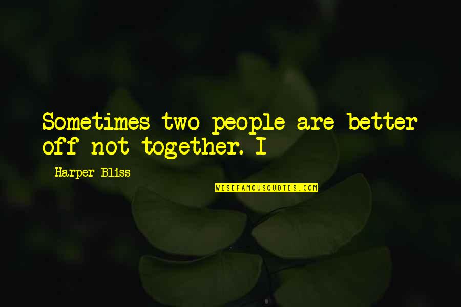 Sirius Star Quotes By Harper Bliss: Sometimes two people are better off not together.