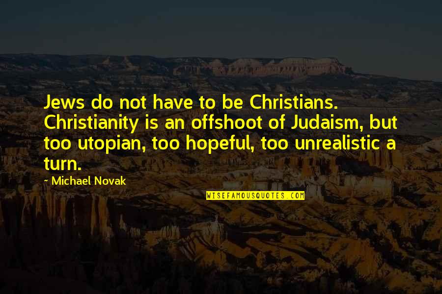 Siriusxm Yacht Rock Quotes By Michael Novak: Jews do not have to be Christians. Christianity