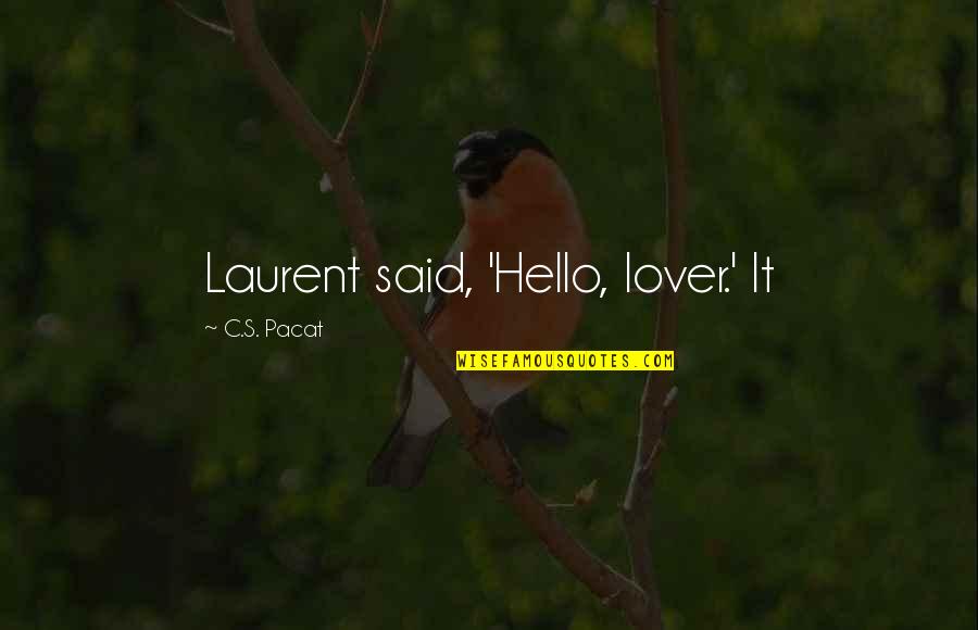 Sirivennela Sitaramasastri Quotes By C.S. Pacat: Laurent said, 'Hello, lover.' It Sirivennela Sitaramasastri Quotes By C.S. Pacat: Laurent said, 'Hello, lover.' It