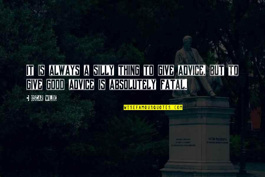 Siriyahane Quotes By Oscar Wilde: It is always a silly thing to give Siriyahane Quotes By Oscar Wilde: It is always a silly thing to give