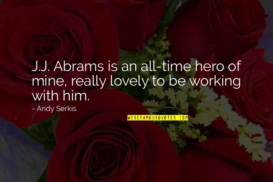 Sirjakary Quotes By Andy Serkis: J.J. Abrams is an all-time hero of mine,