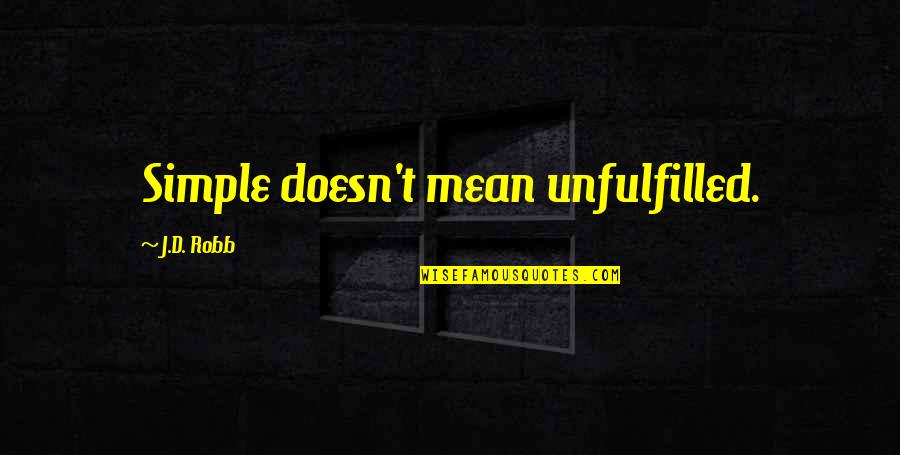 Sirk Quotes By J.D. Robb: Simple doesn't mean unfulfilled. Sirk Quotes By J.D. Robb: Simple doesn't mean unfulfilled.