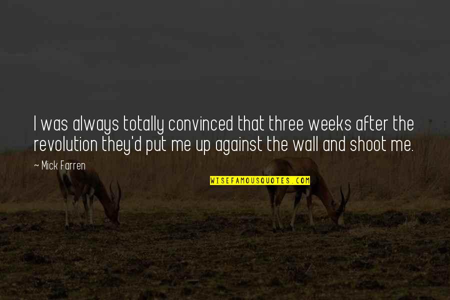 Sirkeci Quotes By Mick Farren: I was always totally convinced that three weeks Sirkeci Quotes By Mick Farren: I was always totally convinced that three weeks