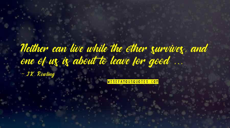 Sirkesiz Quotes By J.K. Rowling: Neither can live while the other survives, and Sirkesiz Quotes By J.K. Rowling: Neither can live while the other survives, and