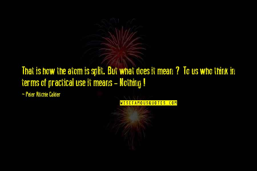 Sirkesiz Quotes By Peter Ritchie Calder: That is how the atom is split. But Sirkesiz Quotes By Peter Ritchie Calder: That is how the atom is split. But