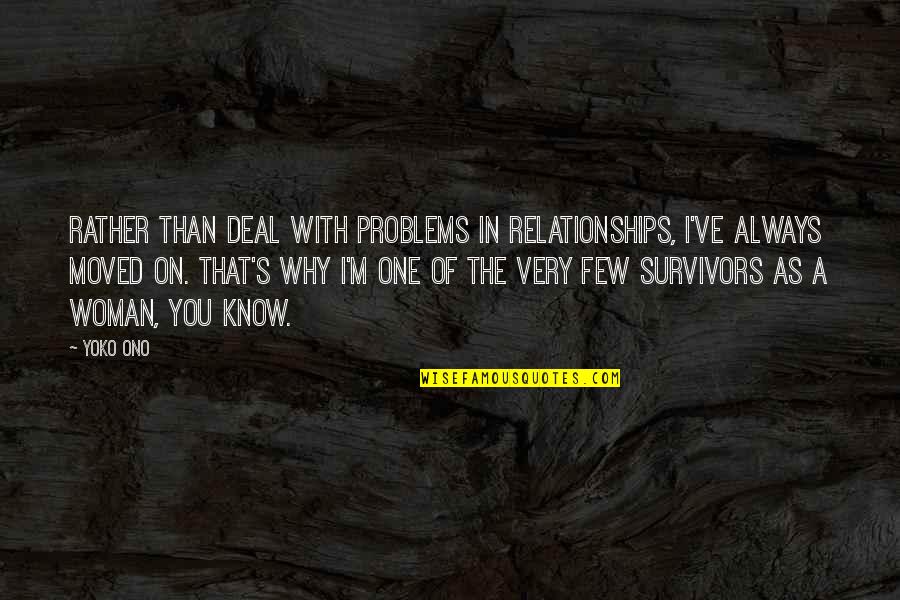 Sirkesiz Quotes By Yoko Ono: Rather than deal with problems in relationships, I've Sirkesiz Quotes By Yoko Ono: Rather than deal with problems in relationships, I've