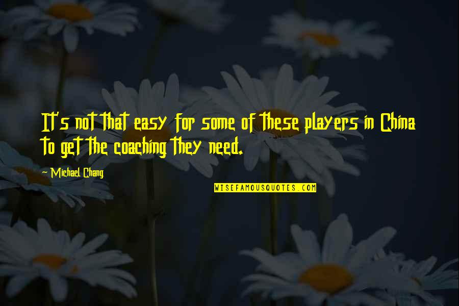 Sirket Nedir Quotes By Michael Chang: It's not that easy for some of these Sirket Nedir Quotes By Michael Chang: It's not that easy for some of these