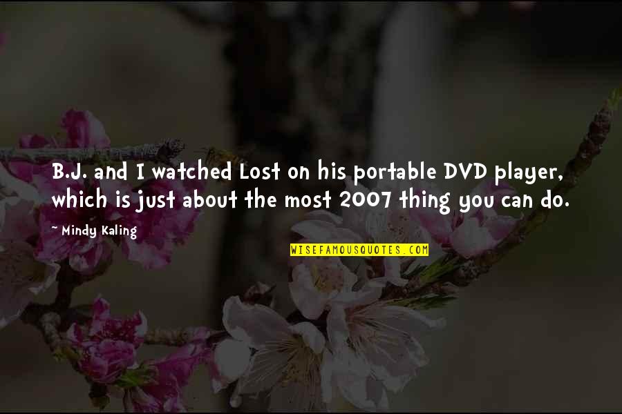 Sirkicks Quotes By Mindy Kaling: B.J. and I watched Lost on his portable Sirkicks Quotes By Mindy Kaling: B.J. and I watched Lost on his portable