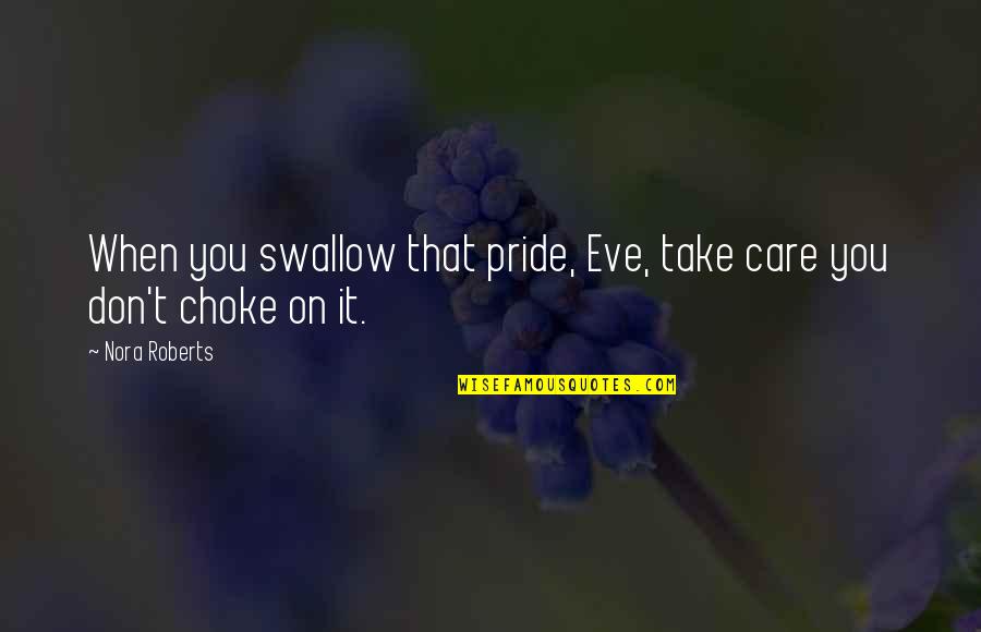 Sirkin Diet Quotes By Nora Roberts: When you swallow that pride, Eve, take care