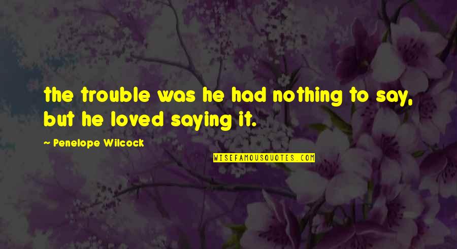 Sirkin Diet Quotes By Penelope Wilcock: the trouble was he had nothing to say, Sirkin Diet Quotes By Penelope Wilcock: the trouble was he had nothing to say,