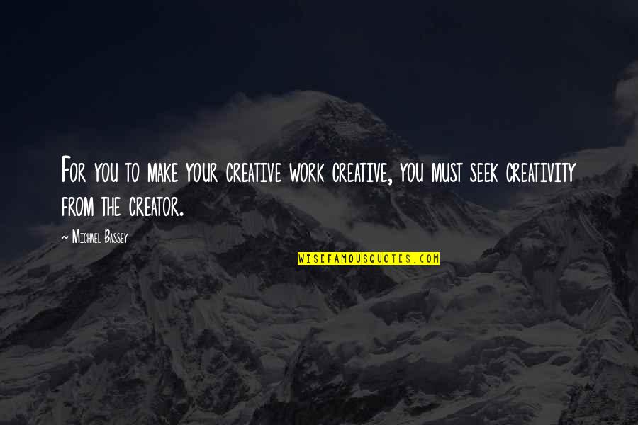 Sirkin Realty Quotes By Michael Bassey: For you to make your creative work creative,