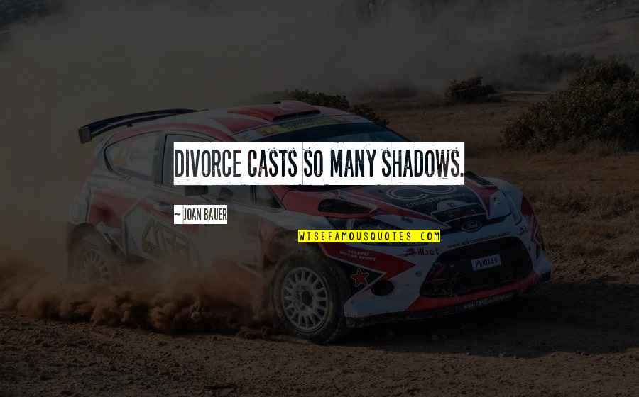 Sirkin Tic Agreement Quotes By Joan Bauer: Divorce casts so many shadows. Sirkin Tic Agreement Quotes By Joan Bauer: Divorce casts so many shadows.