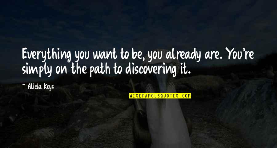 Sirkit Quotes By Alicia Keys: Everything you want to be, you already are. Sirkit Quotes By Alicia Keys: Everything you want to be, you already are.