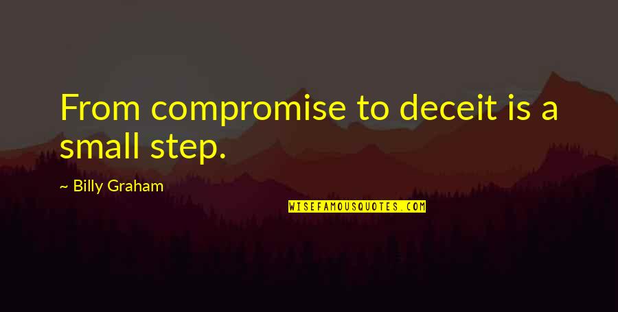 Sirkka Howes Quotes By Billy Graham: From compromise to deceit is a small step. Sirkka Howes Quotes By Billy Graham: From compromise to deceit is a small step.