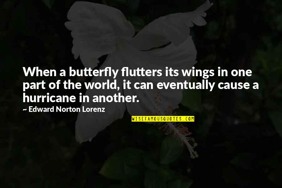 Sirkka Howes Quotes By Edward Norton Lorenz: When a butterfly flutters its wings in one Sirkka Howes Quotes By Edward Norton Lorenz: When a butterfly flutters its wings in one