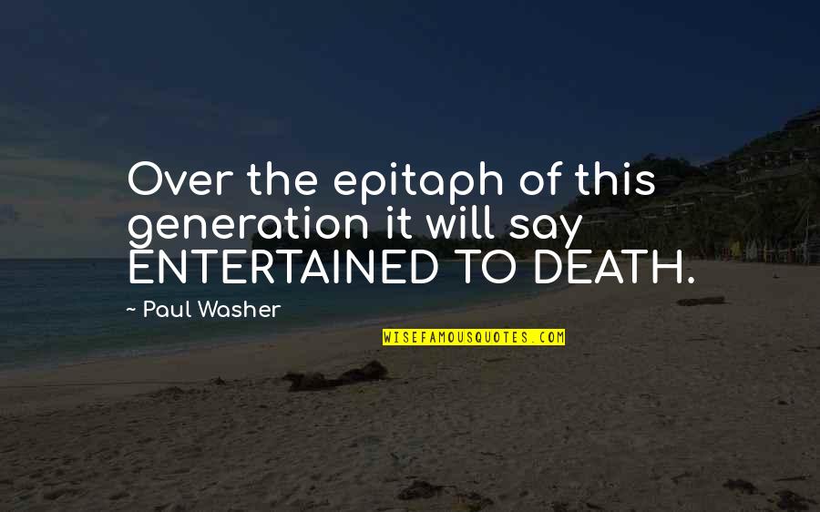 Sirkka Howes Quotes By Paul Washer: Over the epitaph of this generation it will
