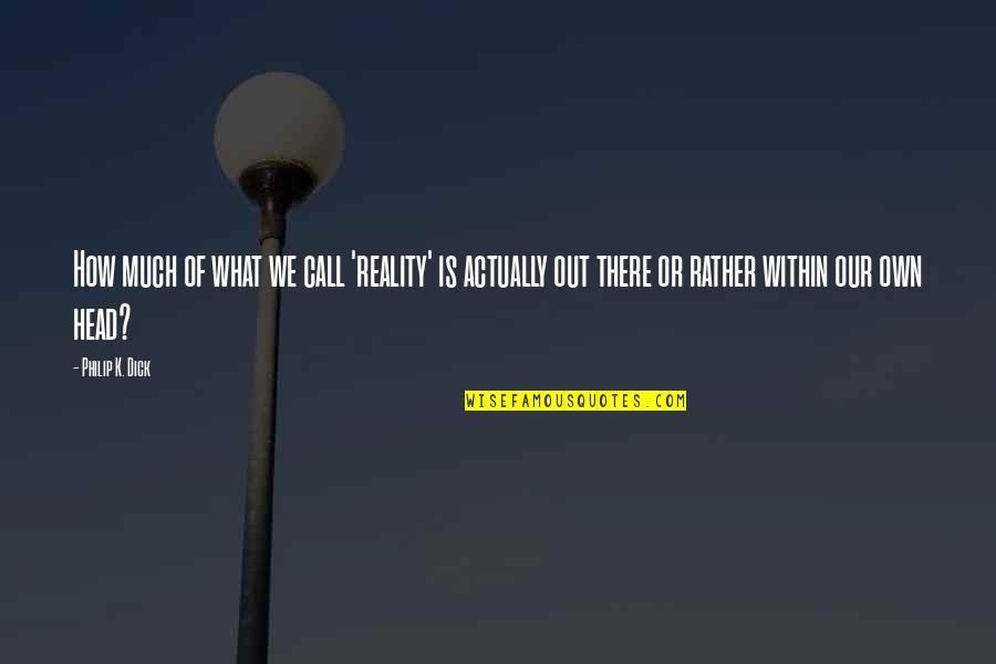 Sirks Real Estate Quotes By Philip K. Dick: How much of what we call 'reality' is Sirks Real Estate Quotes By Philip K. Dick: How much of what we call 'reality' is