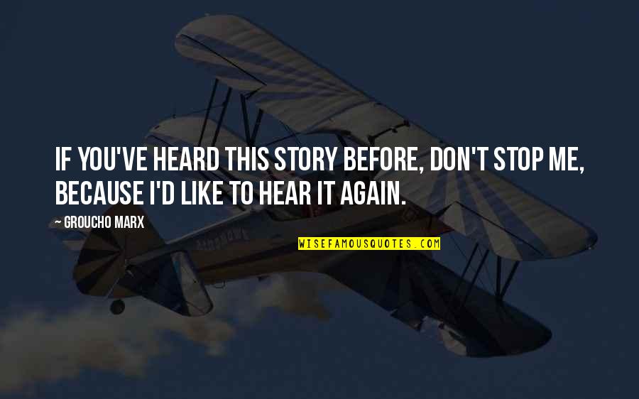 Sirkuit Quotes By Groucho Marx: If you've heard this story before, don't stop