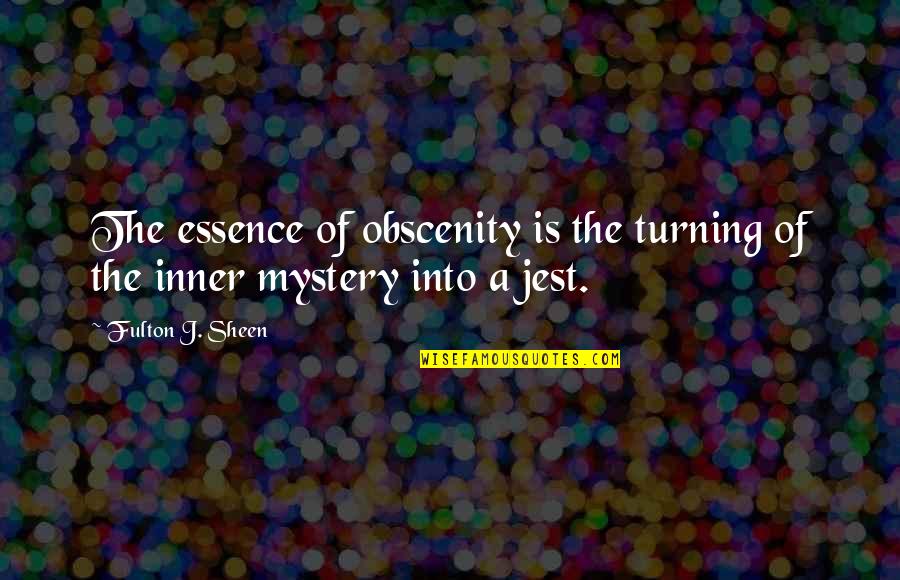 Sirlar Duniyasi Quotes By Fulton J. Sheen: The essence of obscenity is the turning of