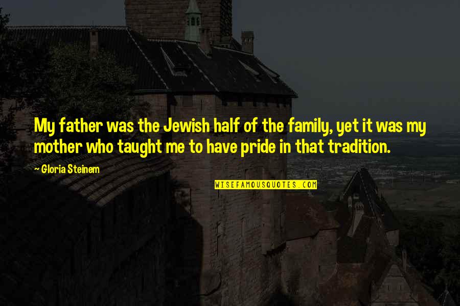 Sirlar Duniyasi Quotes By Gloria Steinem: My father was the Jewish half of the Sirlar Duniyasi Quotes By Gloria Steinem: My father was the Jewish half of the