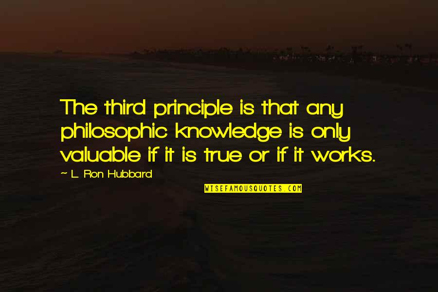 Sirler Quotes By L. Ron Hubbard: The third principle is that any philosophic knowledge Sirler Quotes By L. Ron Hubbard: The third principle is that any philosophic knowledge