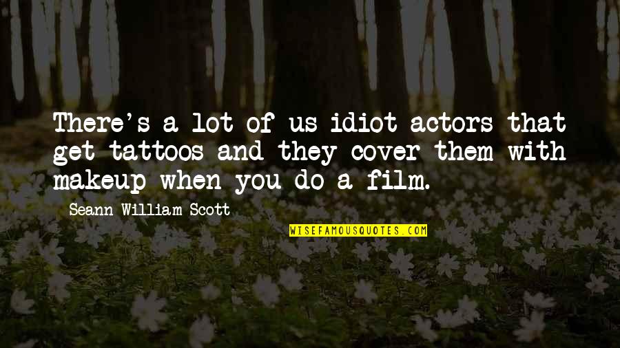 Sirloins Quotes By Seann William Scott: There's a lot of us idiot actors that Sirloins Quotes By Seann William Scott: There's a lot of us idiot actors that
