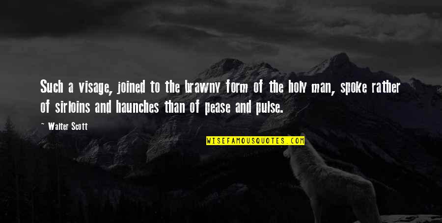 Sirloins Quotes By Walter Scott: Such a visage, joined to the brawny form Sirloins Quotes By Walter Scott: Such a visage, joined to the brawny form