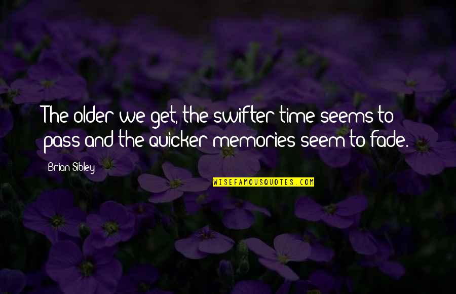 Sirn Pramen Quotes By Brian Sibley: The older we get, the swifter time seems