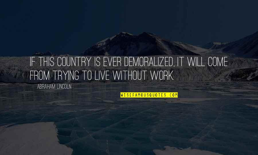Sirna Quotes By Abraham Lincoln: If this country is ever demoralized, it will Sirna Quotes By Abraham Lincoln: If this country is ever demoralized, it will