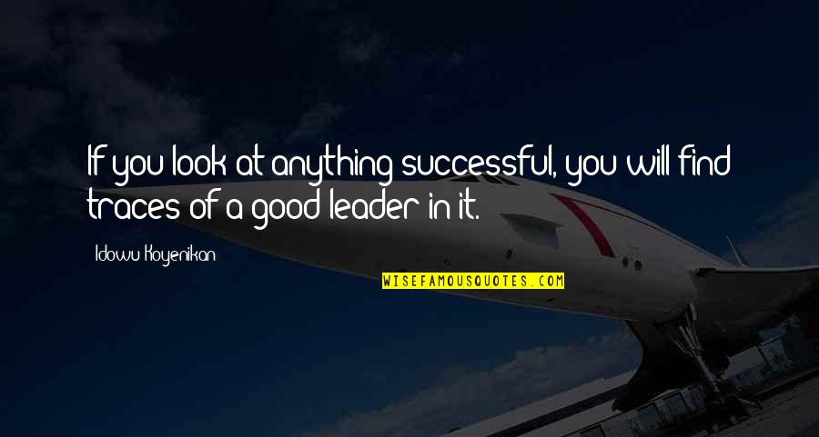 Sirna Quotes By Idowu Koyenikan: If you look at anything successful, you will