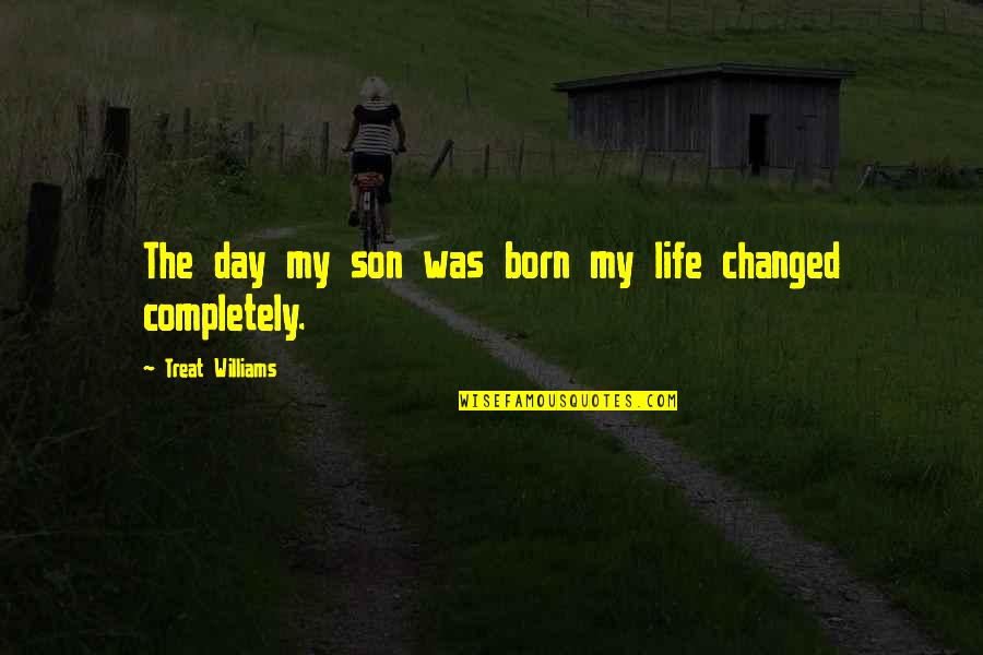 Sirnyatlar Quotes By Treat Williams: The day my son was born my life Sirnyatlar Quotes By Treat Williams: The day my son was born my life