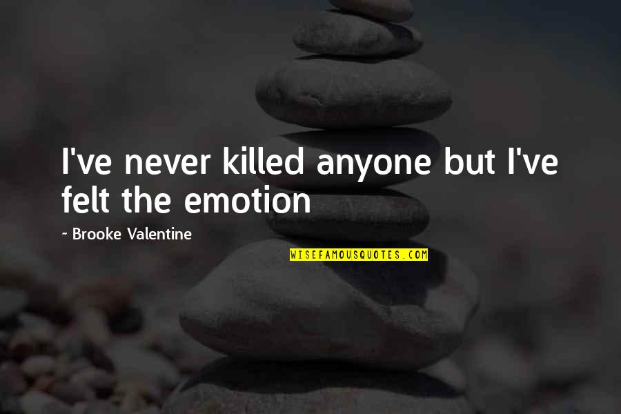 Siroon Hadaway Quotes By Brooke Valentine: I've never killed anyone but I've felt the Siroon Hadaway Quotes By Brooke Valentine: I've never killed anyone but I've felt the